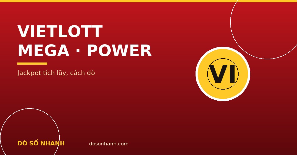 Vietlott Mega 6/45 và Power 6/55: cách chơi, cơ cấu giải và cách dò